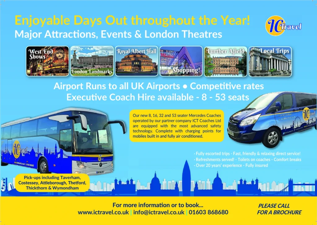 A vibrant advertisement for IC Travel promoting enjoyable days out, airport transfers, and executive coach hire. The ad features a large blue coach and a smaller blue minibus, both branded with the IC Travel logo. It highlights major attractions such as West End shows, London landmarks, the Royal Albert Hall, shopping destinations, and local trips. Text mentions that IC Travel offers 8 to 53-seater Mercedes coaches with modern safety features, charging points, and air conditioning. The company provides fully escorted trips, refreshments, and comfort breaks. Pick-up locations include Taverham, Costessey, Attleborough, Thetford, Thickthorn, and Wymondham. Contact details and a call to book a brochure are displayed at the bottom.