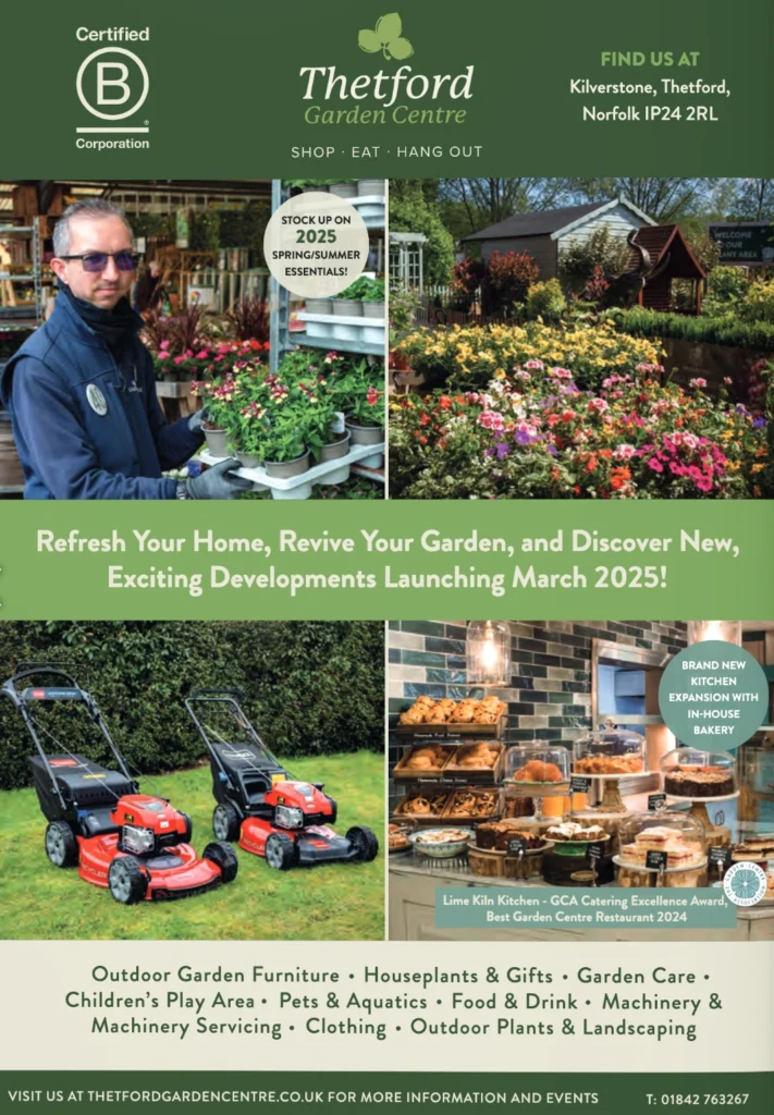 Full-page advertisement for Thetford Garden Centre, with the tagline “Refresh Your Home, Revive Your Garden, and Discover New, Exciting Developments Launching March 2025!” The layout includes several photos: a staff member holding trays of plants, vibrant outdoor flower beds, red lawnmowers on grass, and a bakery display with pastries and cakes. Circular labels highlight "2025 Spring/Summer Essentials" and a "Brand New Kitchen Expansion with In-House Bakery." The ad features the address (Kilverstone, Thetford, Norfolk IP24 2RL), contact number (01842 763267), and website (thetfordgardencentre.co.uk). The Certified B Corporation logo appears in the top left.