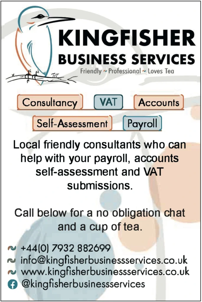 An advert for Kingfisher Business Services. The top includes a kingfisher illustration and the slogan: “Friendly ~ Professional ~ Loves Tea.” Services listed are Consultancy, VAT, Accounts, Self-Assessment, and Payroll. The ad encourages people to get in touch for help with tax and payroll, and to chat over a cup of tea. Contact details and social media information are also included.