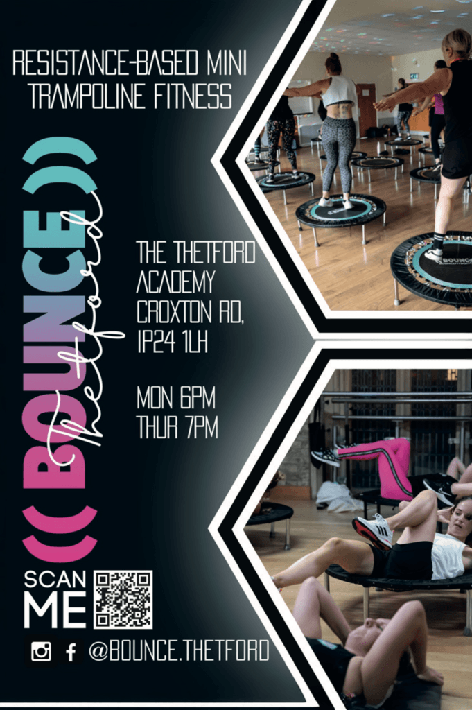 Promotional poster for BOUNCE Thetford, a resistance-based mini trampoline fitness class. On the right, two photos show women exercising on mini trampolines in a studio – one image shows participants bouncing with arms extended, the other shows a core workout. The left side features bold, modern text:
“RESISTANCE-BASED MINI TRAMPOLINE FITNESS”
Class location:
The Thetford Academy, Croxton Road, IP24 1LH
Class times:
Monday 6pm, Thursday 7pmBranding includes a large vertical logo “((BOUNCE)) Thetford” in gradient pink, purple and blue.
A QR code appears with the text: “SCAN ME”.
Social media handle: @bounce.thetford (Instagram and Facebook icons shown).