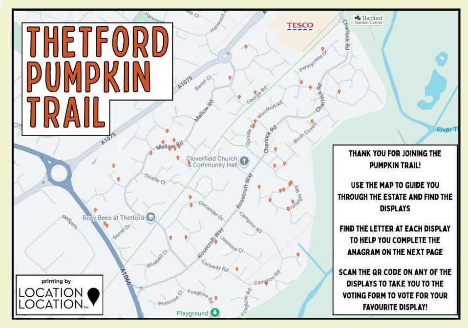 A map titled “THETFORD PUMPKIN TRAIL.” Orange pins mark display locations across Thetford. Instructions beside the map read:
“Thank you for joining the Pumpkin Trail! Use the map to guide you through the estate and find the displays. Find the letter at each display to help you complete the anagram on the next page. Scan the QR code on any of the displays to take you to the voting form to vote for your favourite display!”
Logos for Location Location, Tesco, and Thetford Garden Centre appear at the bottom.