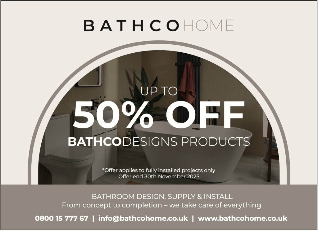 Advertisement for Bathco Home showing a modern bathroom interior with a freestanding bathtub and plants. Text reads: “Up to 50% off Bathco Designs products. Offer applies to fully installed projects only. Offer ends 30th November 2025.” Includes contact info and website: bathcohome.co.uk.